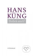 Kniha: Dobrá smrt? (Hans Küng). Vyšehrad, 2015 Kniha: Dobrá smrt? (Hans Küng). Vyšehrad, 2015