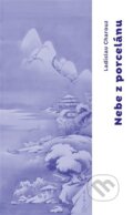 Kniha: Nebe z porcelánu (Ladislav Charouz). Druhé město, 2023 Kniha: Nebe z porcelánu (Ladislav Charouz). Druhé město, 2023