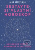 Kniha: Sestavte si vlastní horoskop (Jane Struthers). Via, 2023 Kniha: Sestavte si vlastní horoskop (Jane Struthers). Via, 2023