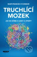 Kniha: Truchlící mozek (Mary-Frances O'Connor). NOXI, 2023 Kniha: Truchlící mozek (Mary-Frances O'Connor). NOXI, 2023