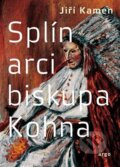 Kniha: Splín arcibiskupa Kohna (Jiří Kamen). Argo, 2023 Kniha: Splín arcibiskupa Kohna (Jiří Kamen). Argo, 2023