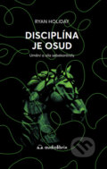 Kniha: Disciplína je osud (Ryan Holiday). Audiolibrix, 2023 Kniha: Disciplína je osud (Ryan Holiday). Audiolibrix, 2023