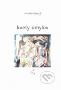 Kniha: Kvety omylov (Miroslav Bartoš). Signis, 2023 Kniha: Kvety omylov (Miroslav Bartoš). Signis, 2023