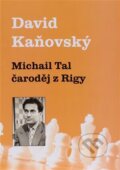 Kniha: Michail Tal - čaroděj z Rigy (David Kaňovský). Kosmas s.r.o.(HK), 2023 Kniha: Michail Tal - čaroděj z Rigy (David Kaňovský). Kosmas s.r.o.(HK), 2023