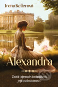 Kniha: Alexandra (Irena Kellerová). Fortuna Libri ČR, 2023 Kniha: Alexandra (Irena Kellerová). Fortuna Libri ČR, 2023