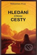 Kniha: Hledání střední cesty (Sebastian Prax). Klika, 2023 Kniha: Hledání střední cesty (Sebastian Prax). Klika, 2023