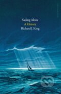 Kniha: Sailing Alone (Richard J. King). Particular Books, 2023 Kniha: Sailing Alone (Richard J. King). Particular Books, 2023