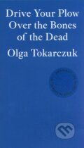 Kniha: Drive Your Plow Over the Bones of the Dead (Olga Tokarczuk). Fitzcarraldo Editions, 2019 Kniha: Drive Your Plow Over the Bones of the Dead (Olga Tokarczuk). Fitzcarraldo Editions, 2019
