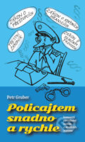 Kniha: Policajtem snadno a rychle (Petr Gruber). Machart, 2023 Kniha: Policajtem snadno a rychle (Petr Gruber). Machart, 2023