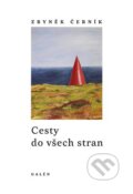 Kniha: Cesty do všech stran (Zbyněk Černík). Galén, 2023 Kniha: Cesty do všech stran (Zbyněk Černík). Galén, 2023