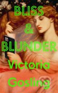 Kniha: Bliss & Blunder (Victoria Gosling). Serpents Tail, 2023 Kniha: Bliss & Blunder (Victoria Gosling). Serpents Tail, 2023