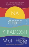 Kniha: Na ceste k radosti (Matt Haig), 2023 Kniha: Na ceste k radosti (Matt Haig), 2023