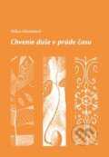 Kniha: Chvenie duše v prúde času (Milica Miadoková). myscrolls.eu, 2015 Kniha: Chvenie duše v prúde času (Milica Miadoková). myscrolls.eu, 2015