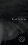 Kniha: I Wrote This for You (Jon Ellis). Central Avenue Marketing, 2011 Kniha: I Wrote This for You (Jon Ellis). Central Avenue Marketing, 2011