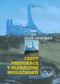 Cesty pastorace v pluralitní společnosti - Aleš Opatrný, 2006