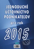 Kniha: Jednoduché účtovníctvo podnikateľov pre rok 2015 (Epos). Epos, 2015 Kniha: Jednoduché účtovníctvo podnikateľov pre rok 2015 (Epos). Epos, 2015