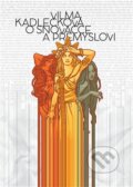 Kniha: O snovačce a přemyslovi (Vilma Kadlečková). Argo, 2015 Kniha: O snovačce a přemyslovi (Vilma Kadlečková). Argo, 2015