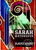 Kniha: Platící hosté (Sarah Waters). Argo, 2015 Kniha: Platící hosté (Sarah Waters). Argo, 2015