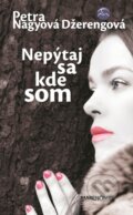 E-kniha: Nepýtaj sa kde som (Petra Nagyová Džerengová), 2015 E-kniha: Nepýtaj sa kde som (Petra Nagyová Džerengová), 2015