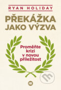 Kniha: Překážka jako výzva (Ryan Holiday). BETA - Dobrovský, 2015 Kniha: Překážka jako výzva (Ryan Holiday). BETA - Dobrovský, 2015
