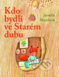 Kniha: Kdo bydlí ve Starém dubu? (Jarmila Marešová). Albatros CZ, 2015 Kniha: Kdo bydlí ve Starém dubu? (Jarmila Marešová). Albatros CZ, 2015