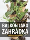 Kniha: Balkón jako zahrádka (Michala Hrnčiarová). CPRESS, 2015 Kniha: Balkón jako zahrádka (Michala Hrnčiarová). CPRESS, 2015