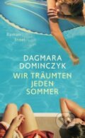 Kniha: Wir träumten jeden Sommer (Dagmara Dominczyk). Suhrkamp, 2014 Kniha: Wir träumten jeden Sommer (Dagmara Dominczyk). Suhrkamp, 2014