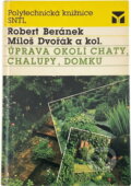 Kniha: Úprava okolí chaty, chalupy, domku (Robert Beránek a Miloš Dvořák). SNTL, 1989 Kniha: Úprava okolí chaty, chalupy, domku (Robert Beránek a Miloš Dvořák). SNTL, 1989