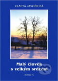 Kniha: Malý člověk s velkým srdcem (Vlasta Javořická). , 1998 Kniha: Malý člověk s velkým srdcem (Vlasta Javořická). , 1998