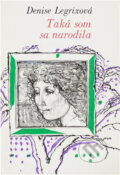 Kniha: Taká som sa narodila (Denise Legrix). Mladé letá, 1979 Kniha: Taká som sa narodila (Denise Legrix). Mladé letá, 1979