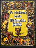Kniha: Ve službách krále Reginalda : do hradu Goblinů (Michael Bronec). Altar, 1993 Kniha: Ve službách krále Reginalda : do hradu Goblinů (Michael Bronec). Altar, 1993