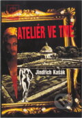 Kniha: Ateliér ve tmě (Jindřich Kašák). Naše vojsko, 1990 Kniha: Ateliér ve tmě (Jindřich Kašák). Naše vojsko, 1990