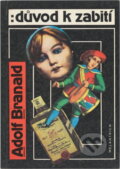 Kniha: Důvod k zabití (Adolf Branald). Melantrich, 1992 Kniha: Důvod k zabití (Adolf Branald). Melantrich, 1992