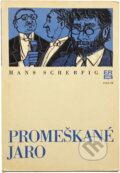 Kniha: Promeškané jaro (Hans Scherfig). Práce, 1979 Kniha: Promeškané jaro (Hans Scherfig). Práce, 1979