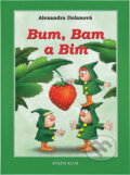 Kniha: Bum, Bam a Bim (Alexandra Dolanová). Knižní klub, 2003 Kniha: Bum, Bam a Bim (Alexandra Dolanová). Knižní klub, 2003