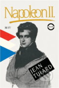 Kniha: Napoleon II. : legendy a skutečnost (Jean Tulard). , 1994 Kniha: Napoleon II. : legendy a skutečnost (Jean Tulard). , 1994