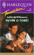 Kniha: Nevím o tobě! (Judith McWilliams). Harlequin, 1994 Kniha: Nevím o tobě! (Judith McWilliams). Harlequin, 1994