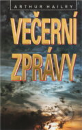 Kniha: Večerní zprávy (Arthur Hailey). , 1992 Kniha: Večerní zprávy (Arthur Hailey). , 1992