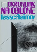Kniha: Okruhliak na oblohe (Isaac Asimov). Smena, 1982 Kniha: Okruhliak na oblohe (Isaac Asimov). Smena, 1982