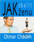 Kniha: Jak sbalit ženu (Otmar Chadim). Otakar II., 2000 Kniha: Jak sbalit ženu (Otmar Chadim). Otakar II., 2000