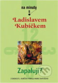 Kniha: Zapaluji? (Ladislav Kubíček). Karmelitánské nakladatelství, 2006 Kniha: Zapaluji? (Ladislav Kubíček). Karmelitánské nakladatelství, 2006