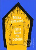 Kniha: Pásla koně na betoně (Milka Zimková). Mladá fronta, 1989 Kniha: Pásla koně na betoně (Milka Zimková). Mladá fronta, 1989