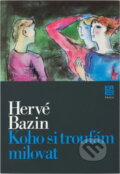 Kniha: Koho si troufám milovat (Hervé Bazin). Práce, 1985 Kniha: Koho si troufám milovat (Hervé Bazin). Práce, 1985