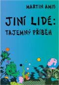 Kniha: Jiní lidé : tajemný příběh (Martin Amis). , 1996 Kniha: Jiní lidé : tajemný příběh (Martin Amis). , 1996