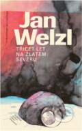 Kniha: Třicet let na zlatém severu (Jan Eskymo Welzl). Československý spisovatel, 1989 Kniha: Třicet let na zlatém severu (Jan Eskymo Welzl). Československý spisovatel, 1989
