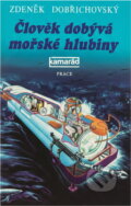 Kniha: Člověk dobývá mořské hlubiny (Zdeněk Dobřichovský). Práce, 1987 Kniha: Člověk dobývá mořské hlubiny (Zdeněk Dobřichovský). Práce, 1987