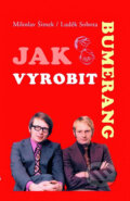 Kniha: Jak vyrobit bumerang (Luděk Sobota a Miloslav Šimek). , 2005 Kniha: Jak vyrobit bumerang (Luděk Sobota a Miloslav Šimek). , 2005