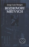 Kniha: Rozhovory mŕtvych (Jorge Luis Borges) Kniha: Rozhovory mŕtvych (Jorge Luis Borges)