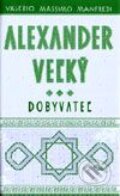 Kniha: Alexander Veľký – Dobyvateľ (Kniha 3) (Valerio Massimo Manfredi). Slovart Kniha: Alexander Veľký – Dobyvateľ (Kniha 3) (Valerio Massimo Manfredi). Slovart