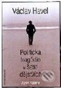 Kniha: Václav Havel – Politická tragédie v šesti dějstvích (John Keane). Volvox Globator Kniha: Václav Havel – Politická tragédie v šesti dějstvích (John Keane). Volvox Globator